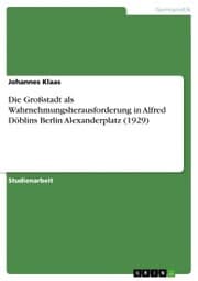 Cover von Die Großstadt als Wahrnehmungsherausforderung in Alfred Döblins Berlin Alexanderplatz (1929)