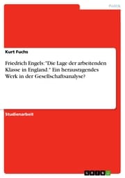 Cover von Friedrich Engels: 'Die Lage der arbeitenden Klasse in England.' Ein herausragendes Werk in der Gesellschaftsanalyse?