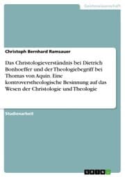 Cover von Das Christologieverständnis bei Dietrich Bonhoeffer und der Theologiebegriff bei Thomas von Aquin. Eine kontroverstheologische Besinnung auf das Wesen der Christologie und Theologie