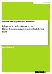 Cover von Iphigenie in Aulis - Versuch einer Darstellung aus rezeptionsgeschichtlicher Sicht