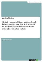 Cover von Die Zeit - Immanuel Kants transzendentale Ästhetik der Zeit und ihre Bedeutung für die neuzeitliche naturwissenschaftliche und philosophischen Debatte