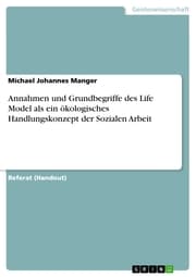 Cover von Annahmen und Grundbegriffe des Life Model als ein ökologisches Handlungskonzept der Sozialen Arbeit