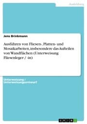 Cover von Ausführen von Fliesen-, Platten- und Mosaikarbeiten, insbesondere das Aufteilen von Wandflächen (Unterweisung Fliesenleger / -in)