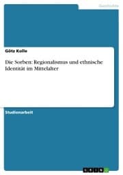 Cover von Die Sorben: Regionalismus und ethnische Identität im Mittelalter