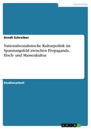 Cover von Nationalsozialistische Kulturpolitik im Spannungsfeld zwischen Propaganda, Hoch- und Massenkultur