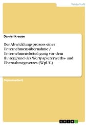 Cover von Der Abwicklungsprozess einer Unternehmensübernahme / Unternehmensbeteiligung vor dem Hintergrund des Wertpapiererwerbs- und Übernahmegesetzes (WpÜG)