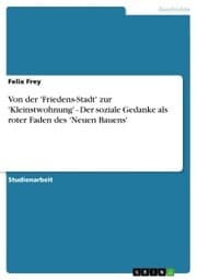 Cover von Von der 'Friedens-Stadt' zur 'Kleinstwohnung' - Der soziale Gedanke als roter Faden des 'Neuen Bauens'
