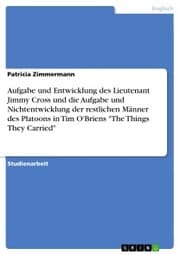 Cover von Aufgabe und Entwicklung des Lieutenant Jimmy Cross und die Aufgabe und Nichtentwicklung der restlichen Männer des Platoons in Tim O'Briens 'The Things They Carried'