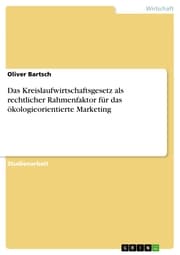 Cover von Das Kreislaufwirtschaftsgesetz als rechtlicher Rahmenfaktor für das ökologieorientierte Marketing