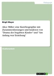 Cover von Alice Miller: eine Kurzbiographie mit Zusammenfassungen und Analysen von 'Drama des begabten Kindes' und 'Am Anfang war Erziehung'