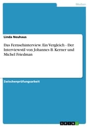 Cover von Das Fernsehinterview. Ein Vergleich - Der Interviewstil von Johannes B. Kerner und Michel Friedman
