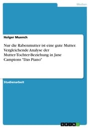 Cover von Nur die Rabenmutter ist eine gute Mutter. Vergleichende Analyse der Mutter-Tochter-Beziehung in Jane Campions 'Das Piano'
