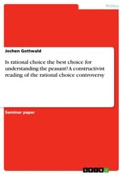 Cover von Is rational choice the best choice for understanding the peasant? A constructivist reading of the rational choice controversy
