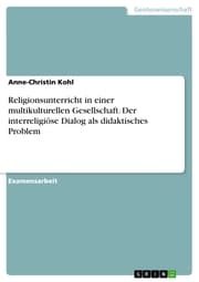 Cover von Religionsunterricht in einer multikulturellen Gesellschaft. Der interreligiöse Dialog als didaktisches Problem