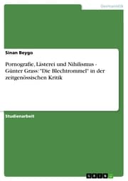 Cover von Pornografie, Lästerei und Nihilismus - Günter Grass: 'Die Blechtrommel' in der zeitgenössischen Kritik