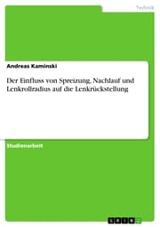 Cover von Der Einfluss von Spreizung, Nachlauf und Lenkrollradius auf die Lenkrückstellung