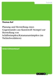 Cover von Planung und Herstellung eines Gegenstandes aus Kunststoff: Stempel zur Herstellung von Schiffsrümpfen/Katamaranrümpfen (im Tiefziehverfahren)