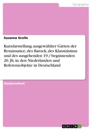 Cover von Kurzdarstellung ausgewählter Gärten der Renaissance, des Barock, des Klassizismus und des ausgehenden 19./ beginnenden 20. Jh. in den Niederlanden und Referenzobjekte in Deutschland