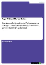 Cover von Eine gesundheitspolitische Problemanalyse etwaiger Leistungsbegrenzungen auf Grund geforderter Beitragsstabilität