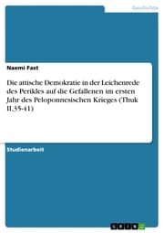 Cover von Die attische Demokratie in der Leichenrede des Perikles auf die Gefallenen im ersten Jahr des Peloponnesischen Krieges (Thuk II, 35-41)