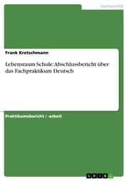 Cover von Lebensraum Schule: Abschlussbericht über das Fachpraktikum Deutsch