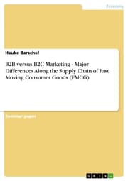 Cover von B2B versus B2C Marketing - Major Differences Along the Supply Chain of Fast Moving Consumer Goods (FMCG)