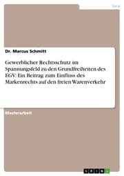 Cover von Gewerblicher Rechtsschutz im Spannungsfeld zu den Grundfreiheiten des EGV: Ein Beitrag zum Einfluss des Markenrechts auf den freien Warenverkehr