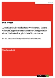 Cover von Amerikanische Verhaltensweisen und deren Umsetzung im internationalen Gefüge unter dem Einfluss des globalen Terrorismus