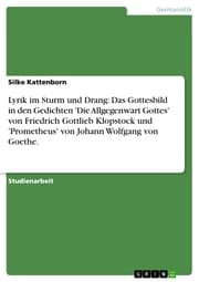 Cover von Lyrik im Sturm und Drang: Das Gottesbild in den Gedichten 'Die Allgegenwart Gottes' von Friedrich Gottlieb Klopstock und 'Prometheus' von Johann Wolfgang von Goethe.