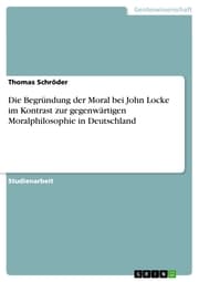 Cover von Die Begründung der Moral bei John Locke im Kontrast zur gegenwärtigen Moralphilosophie in Deutschland