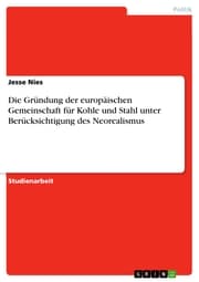 Cover von Die Gründung der europäischen Gemeinschaft für Kohle und Stahl unter Berücksichtigung des Neorealismus