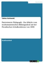 Cover von Patriotisierte Pädagogik - Zur Abkehr vom neuhumanistischen Bildungsideal auf der Preußischen Schulkonferenz von 1890