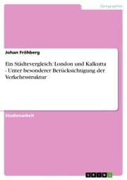 Cover von Ein Städtevergleich: London und Kalkutta - Unter besonderer Berücksichtigung der Verkehrsstruktur