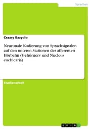 Cover von Neuronale Kodierung von Sprachsignalen auf den unteren Stationen der afferenten Hörbahn (Gehörnerv und Nucleus cochlearis)
