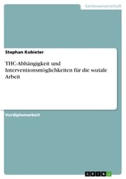 Cover von THC-Abhängigkeit und Interventionsmöglichkeiten für die soziale Arbeit
