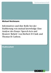 Cover von Informatives und ihre Rolle bei der Etablierung von mutual knowledge: Eine Analyse des Essays 'Speech Acts and Hearers' Beliefs' von Herbert H Clark und Thomas B. Carlson.