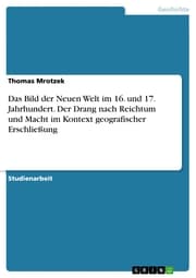 Cover von Das Bild der Neuen Welt im 16. und 17. Jahrhundert. Der Drang nach Reichtum und Macht im Kontext geografischer Erschließung