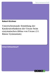 Cover von Unterrichtsstunde: Ermittlung der Katalysatorfunktion der Urease beim enzymatischen Abbau von Urease (11. Klasse Gymnasium)