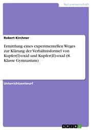 Cover von Ermittlung eines experimentellen Weges zur Klärung der Verhältnisformel von Kupfer(I)-oxid und Kupfer(II)-oxid (8. Klasse Gymnasium)