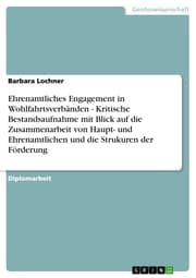 Cover von Ehrenamtliches Engagement in Wohlfahrtsverbänden - Kritische Bestandsaufnahme mit Blick auf die Zusammenarbeit von Haupt- und Ehrenamtlichen und die Strukuren der Förderung