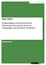 Cover von Textproduktion im Unterricht der Primarstufe: Literarische Texte als Anregungen zum kreativen Schreiben