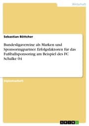 Cover von Bundesligavereine als Marken und Sponsoringpartner. Erfolgsfaktoren für das Fußballsponsoring am Beispiel des FC Schalke 04