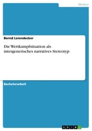 Cover von Die Wettkampfsituation als intergenerisches narratives Stereotyp