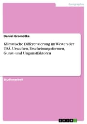 Cover von Klimatische Differenzierung im Westen der USA. Ursachen, Erscheinungsformen, Gunst- und Ungunstfaktoren