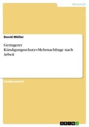 Cover von Geringerer Kündigungsschutz=Mehrnachfrage nach Arbeit