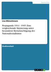 Cover von Propaganda 1914 - 1945. Eine vergleichende Skizzierung unter besonderer Berücksichtigung des Nationalsozialismus