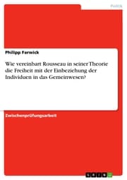 Cover von Wie vereinbart Rousseau in seiner Theorie die Freiheit mit der Einbeziehung der Individuen in das Gemeinwesen?