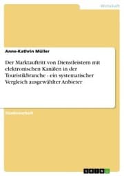 Cover von Der Marktauftritt von Dienstleistern mit elektronischen Kanälen in der Touristikbranche - ein systematischer Vergleich ausgewählter Anbieter