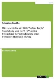 Cover von Die Geschichte der BSG 'Aufbau Börde' Magdeburg von 1949-1955 unter besonderer Berücksichtigung ihres Förderers Hermann Erdwig