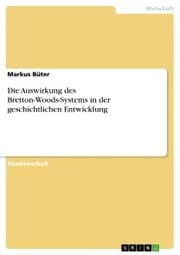 Cover von Die Auswirkung des Bretton-Woods-Systems in der geschichtlichen Entwicklung
